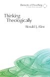 Thinking Theologically: The Preacher As Theologian (Elements of Preaching)