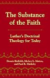 The Substance of the Faith: Luther's Doctrinal Theology for Today