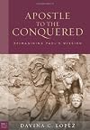 Apostle to the Conquered: Reimaging Paul's Mission (Paul in Critical Contexts)