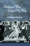 Making a Way Out of No Way: A Womanist Theology (Innovations: African American Religious Thought) (Innovations: African American Religious Thought)