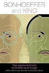 Bonhoeffer and King: Their Legacies and Import for Christian Social Thought