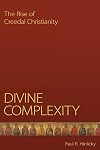 Divine Complexity: The Rise of Creedal Christianity