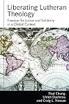 Liberating Lutheran theology : freedom for justice and solidarity with others in a global context