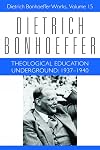 Theological Education Underground, 1937-1940 (Dietrich Bonhoeffer Works, Vol. 15)