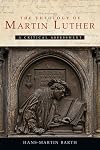 The Theology of Martin Luther: A Critical Assessment