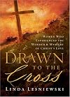 Drawn To The Cross: Women Who Experienced The Wonder & Mystery Of Christ's Love