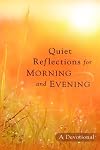 Quiet Reflections for Morning and Evening: A Devotional