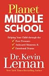 Planet Middle School: Helping Your Child through the Peer Pressure, Awkward Moments & Emotional Drama