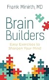 Brain Builders: Easy Exercises to Sharpen Your Mind