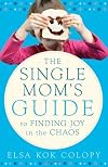The Single Mom's Guide to Finding Joy in the Chaos
