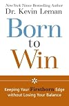 Born to Win: Keeping Your Firstborn Edge without Losing Your Balance