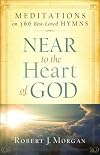 Near to the Heart of God: Meditations on 366 Best-Loved Hymns