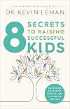 8 Secrets to Raising Successful Kids: Nurturing Character, Respect, and a Winning Attitude