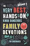 The Very Best, Hands-On, Kinda Dangerous Family Devotions, Volume 1: 52 Activities Your Kids Will Never Forget