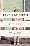Taken at Birth: Stolen Babies, Hidden Lies, and My Journey to Finding Home