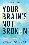 Your Brain's Not Broken: Strategies for Navigating Your Emotions and Life with ADHD