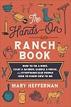 The Hands-On Ranch Book: How to Tie a Knot, Start a Garden, Saddle a Horse, and Everything Else People Used to Know How to Do