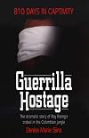 Guerrilla Hostage: The Dramatic Story of Ray Rising's Ordeal in the Colombian Jungle (810 Days in Captivity)