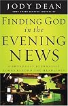 Finding God In The Evening News: A Broadcast Journalist Looks Beyond The Headlines