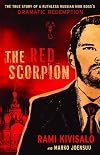 The Red Scorpion : The True Story of a Ruthless Russian Mob Boss's Dramatic Redemption