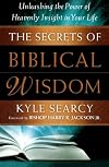 The Secrets of Biblical Wisdom: Unleashing the Power of Heavenly Insight in Your Life