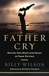 Father Cry: Healing Your Heart and the Hearts of Those You Love