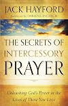 The Secrets of Intercessory Prayer: Unleashing God's Power in the Lives of Those You Love