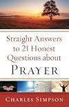 Straight Answers to 21 Honest Questions about Prayer