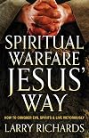 Spiritual Warfare Jesus' Way: How to Conquer Evil Spirits and Live Victoriously