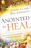 Anointed to Heal: True Stories and Practical Insight for Praying for the Sick