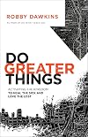 Do Greater Things: Activating the Kingdom to Heal the Sick and Love the Lost
