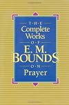 The Complete Works of E. M. Bounds on Prayer