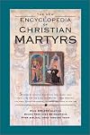 The New Encyclopedia of Christian Martyrs