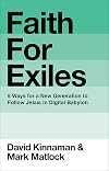 Faith for Exiles: 5 Ways for a New Generation to Follow Jesus in Digital Babylon
