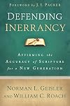 Defending Inerrancy: Affirming the Accuracy of Scripture for a New Generation