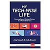 My Tech-Wise Life: Growing Up and Making Choices in a World of Devices