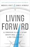Living Forward: A Proven Plan to Stop Drifting and Get the Life You Want