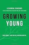 Growing Young: Six Essential Strategies to Help Young People Discover and Love Your Church