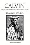 Calvin: Origins and Development of His Religious Thought