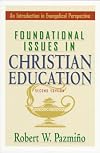 Foundational Issues in Christian Education: An Introduction in Evangelical Perspective