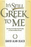 It's Still Greek to Me: An Easy-to-Understand Guide to Intermediate Greek