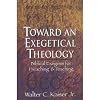 Toward an Exegetical Theology: Biblical Exegesis for Preaching and Teaching