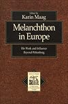 Melanchthon in Europe: His Work and Influence beyond Wittenberg (Texts and Studies in Reformation and Post-Reformation Thought)
