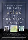 The Baker Atlas of Christian History