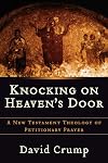 Knocking on Heaven's Door: A New Testament Theology of Petitionary Prayer