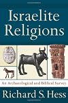 Israelite Religions: An Archaeological and Biblical Survey