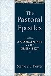 The Pastoral Epistles: A Commentary on the Greek Text (A Comprehensive Exegetical New Testament Bible Commentary on 1 & 2 Timothy & Titus)
