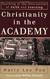 Christianity in the Academy: Teaching at the Intersection of Faith and Learning (RenewedMinds)