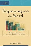 Beginning with the Word : Modern Literature and the Question of Belief