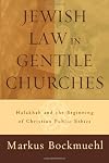 Jewish Law in Gentile Churches: Halakhah and the Beginning of Christian Public Ethics